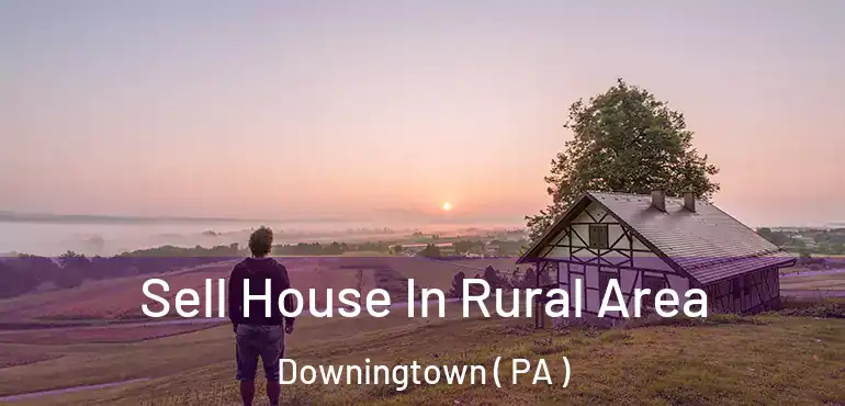  Sell House In Rural Area Downingtown ( PA )