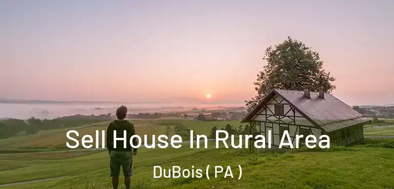  Sell House In Rural Area DuBois ( PA )