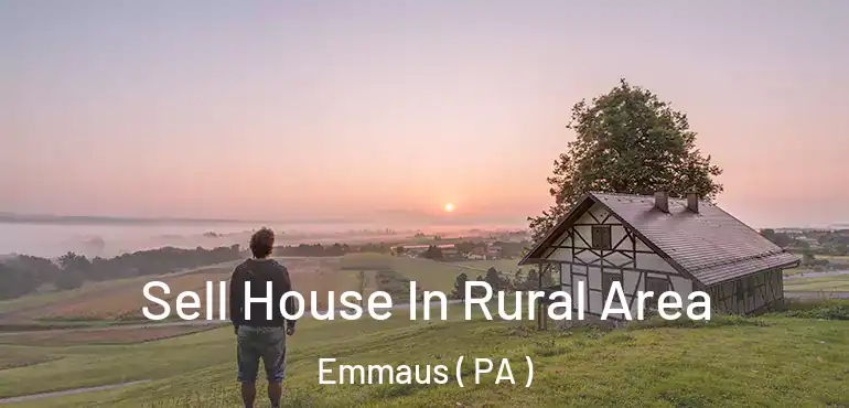  Sell House In Rural Area Emmaus ( PA )