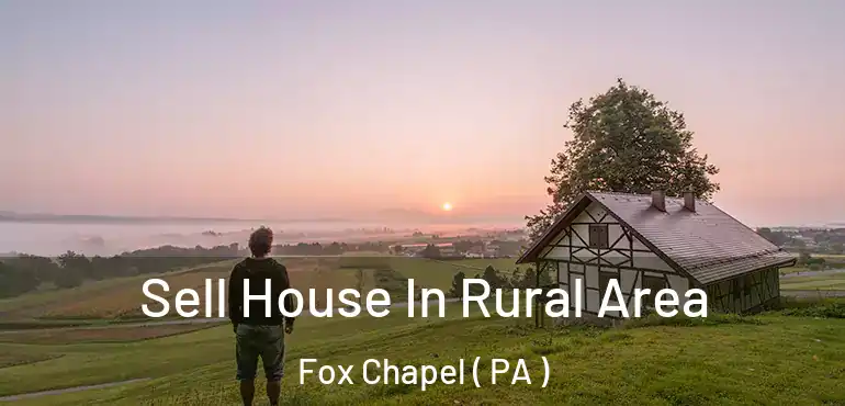  Sell House In Rural Area Fox Chapel ( PA )