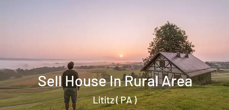  Sell House In Rural Area Lititz ( PA )