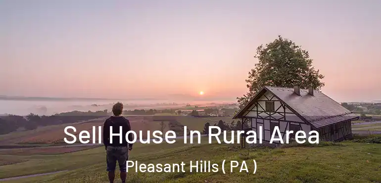 Sell House In Rural Area Pleasant Hills ( PA )