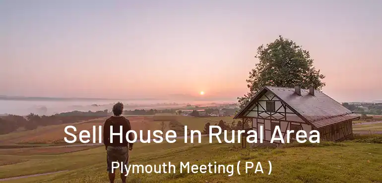  Sell House In Rural Area Plymouth Meeting ( PA )