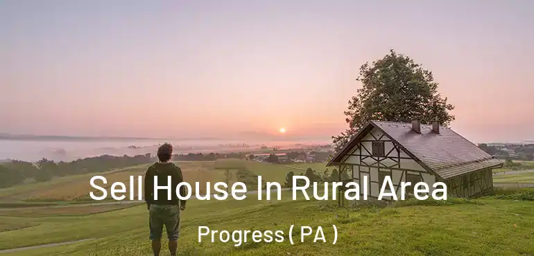  Sell House In Rural Area Progress ( PA )
