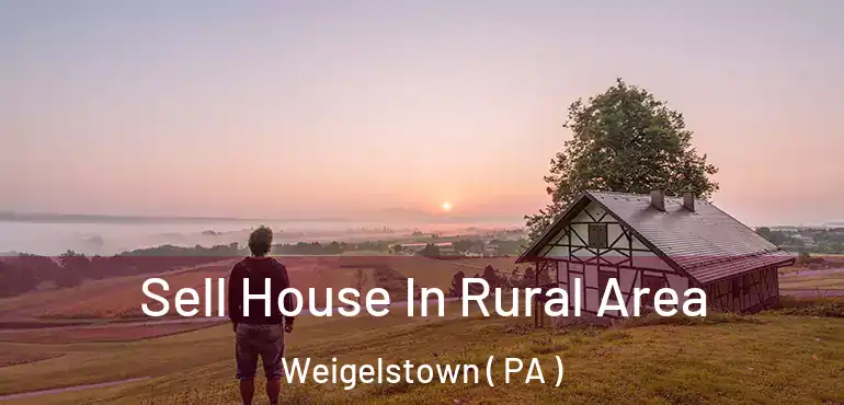  Sell House In Rural Area Weigelstown ( PA )