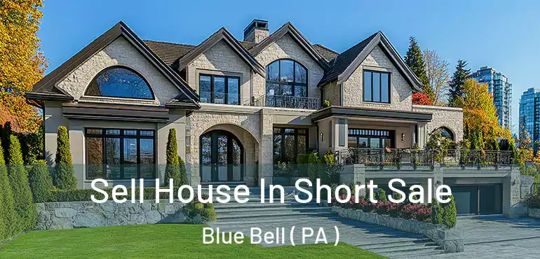  Sell House In Short Sale Blue Bell ( PA )