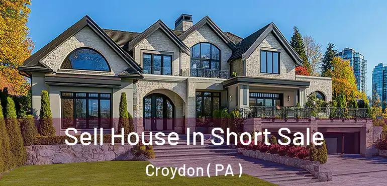  Sell House In Short Sale Croydon ( PA )