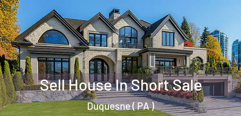  Sell House In Short Sale Duquesne ( PA )