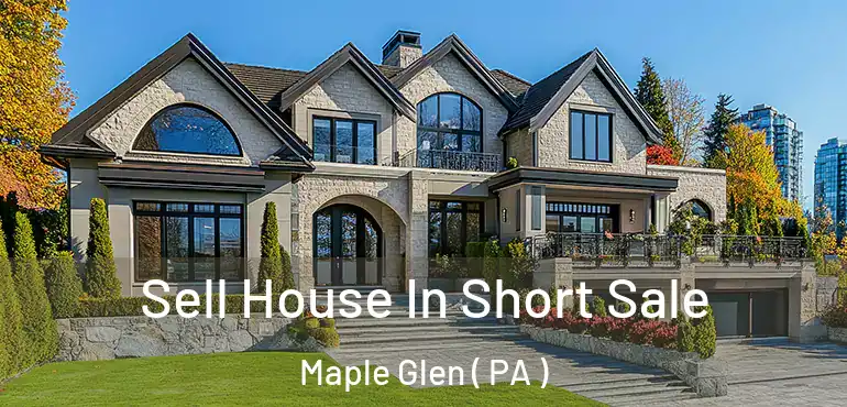  Sell House In Short Sale Maple Glen ( PA )