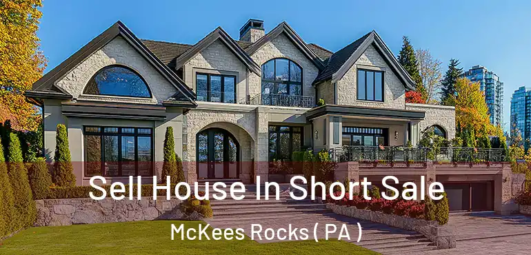  Sell House In Short Sale McKees Rocks ( PA )