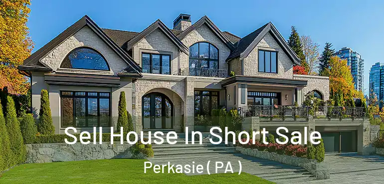  Sell House In Short Sale Perkasie ( PA )
