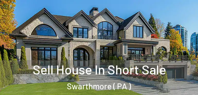  Sell House In Short Sale Swarthmore ( PA )