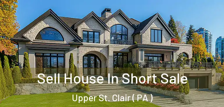  Sell House In Short Sale Upper St. Clair ( PA )