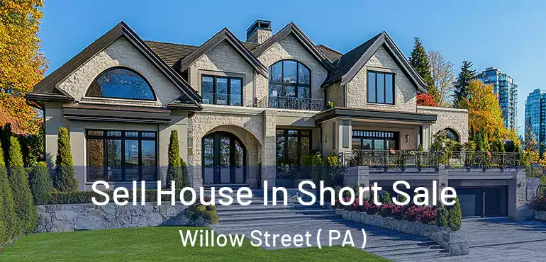  Sell House In Short Sale Willow Street ( PA )