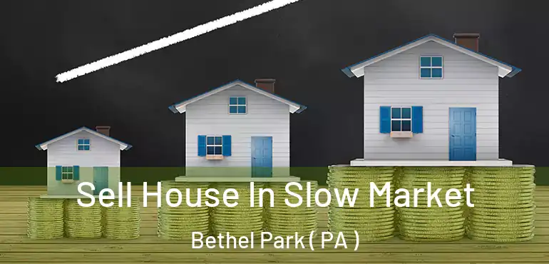  Sell House In Slow Market Bethel Park ( PA )