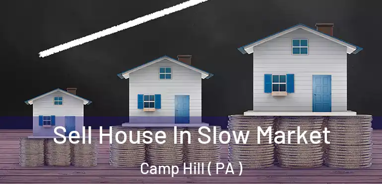  Sell House In Slow Market Camp Hill ( PA )