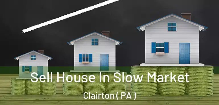 Sell House In Slow Market Clairton ( PA )