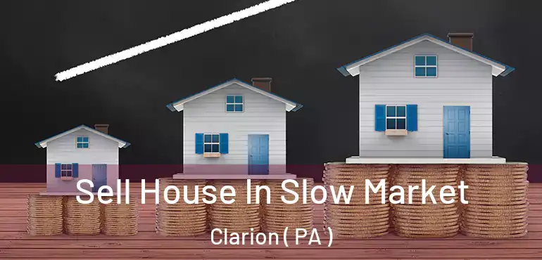  Sell House In Slow Market Clarion ( PA )