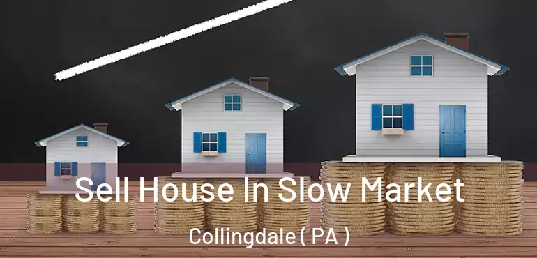  Sell House In Slow Market Collingdale ( PA )