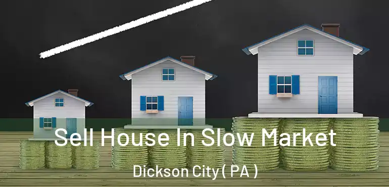  Sell House In Slow Market Dickson City ( PA )