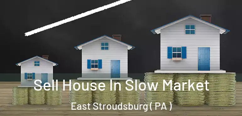  Sell House In Slow Market East Stroudsburg ( PA )