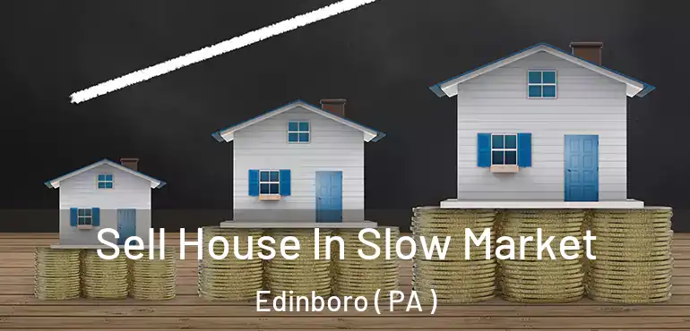  Sell House In Slow Market Edinboro ( PA )