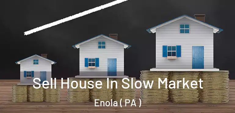  Sell House In Slow Market Enola ( PA )