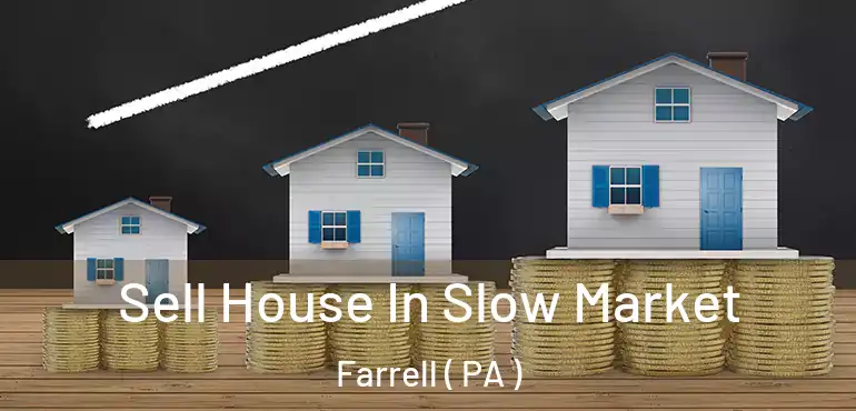  Sell House In Slow Market Farrell ( PA )