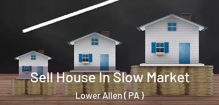  Sell House In Slow Market Lower Allen ( PA )