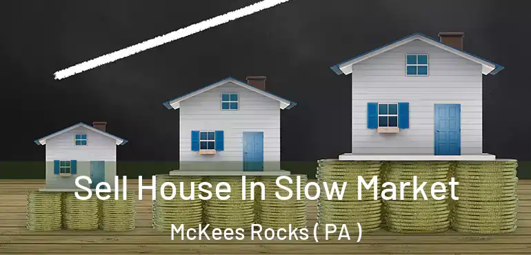  Sell House In Slow Market McKees Rocks ( PA )