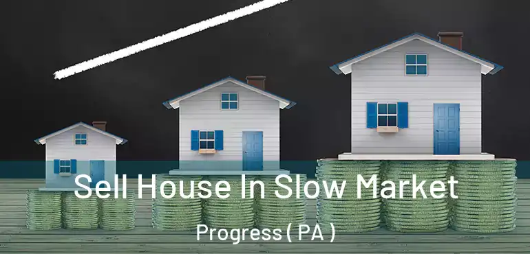  Sell House In Slow Market Progress ( PA )