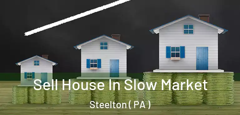  Sell House In Slow Market Steelton ( PA )