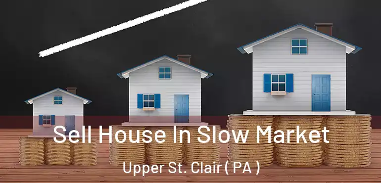  Sell House In Slow Market Upper St. Clair ( PA )
