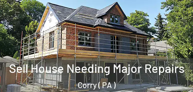  Sell House Needing Major Repairs Corry ( PA )