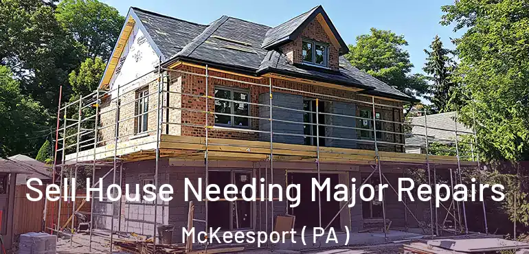  Sell House Needing Major Repairs McKeesport ( PA )