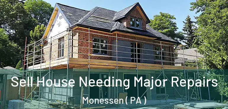  Sell House Needing Major Repairs Monessen ( PA )