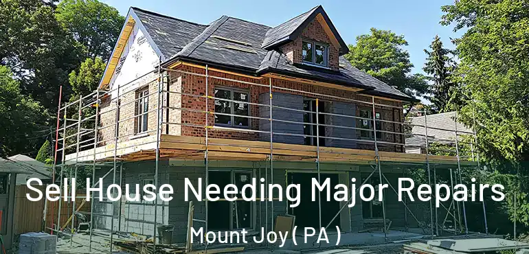  Sell House Needing Major Repairs Mount Joy ( PA )