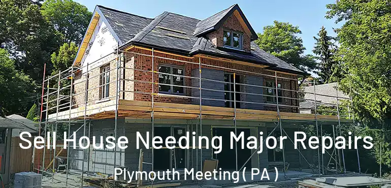  Sell House Needing Major Repairs Plymouth Meeting ( PA )