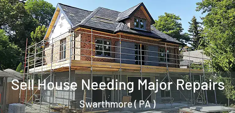  Sell House Needing Major Repairs Swarthmore ( PA )