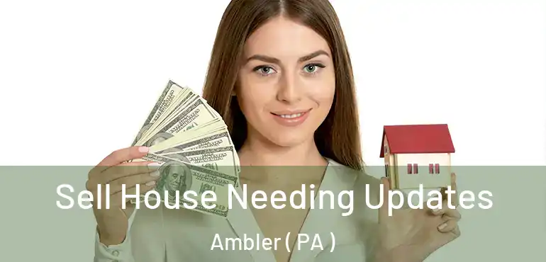  Sell House Needing Updates Ambler ( PA )