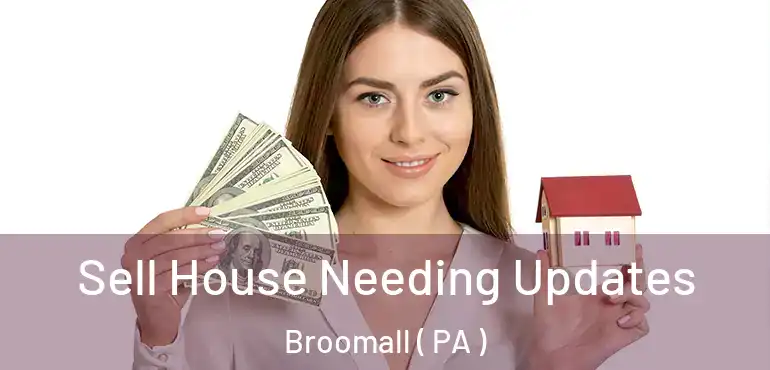  Sell House Needing Updates Broomall ( PA )