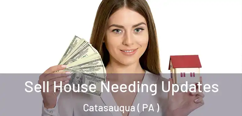  Sell House Needing Updates Catasauqua ( PA )
