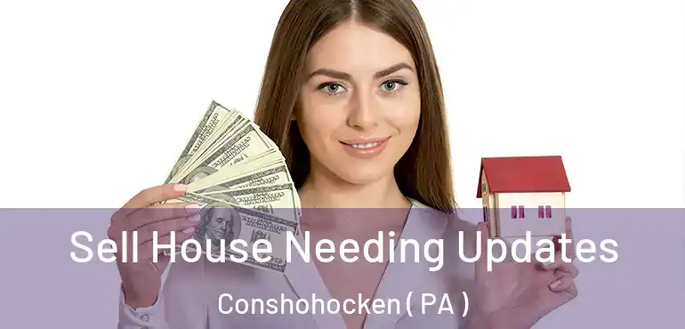  Sell House Needing Updates Conshohocken ( PA )