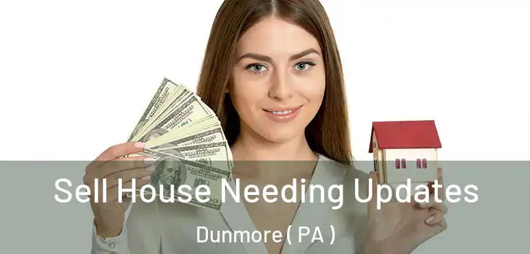  Sell House Needing Updates Dunmore ( PA )
