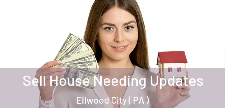  Sell House Needing Updates Ellwood City ( PA )