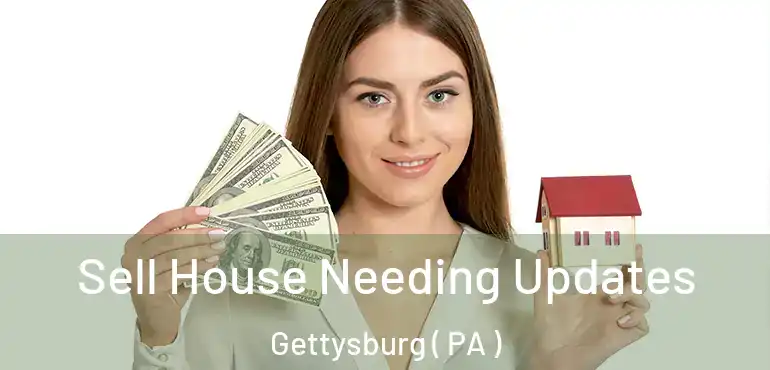  Sell House Needing Updates Gettysburg ( PA )