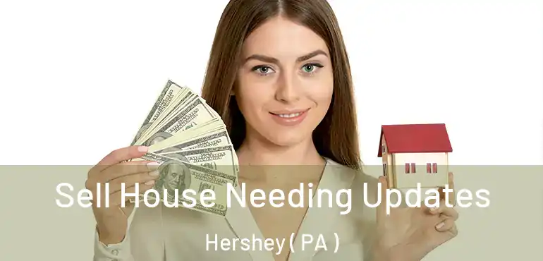  Sell House Needing Updates Hershey ( PA )