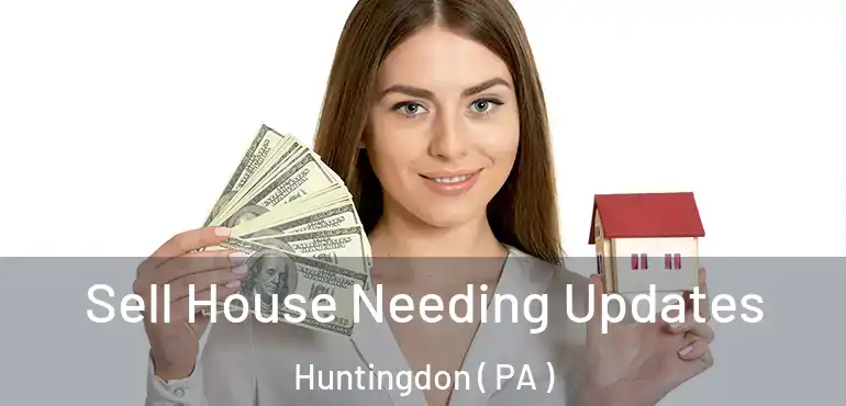  Sell House Needing Updates Huntingdon ( PA )