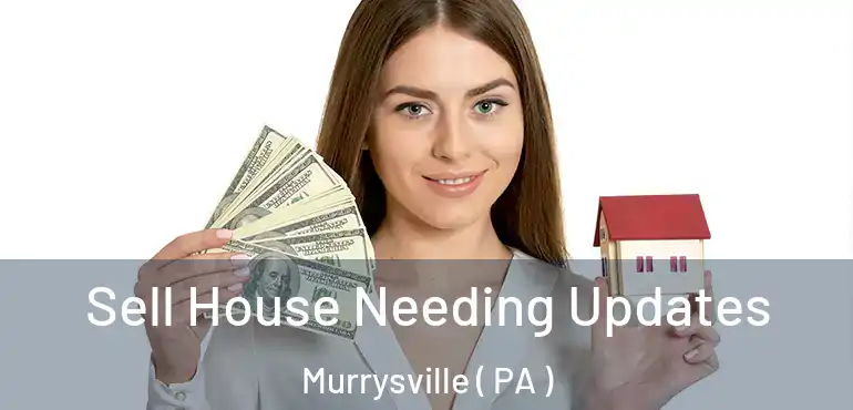  Sell House Needing Updates Murrysville ( PA )