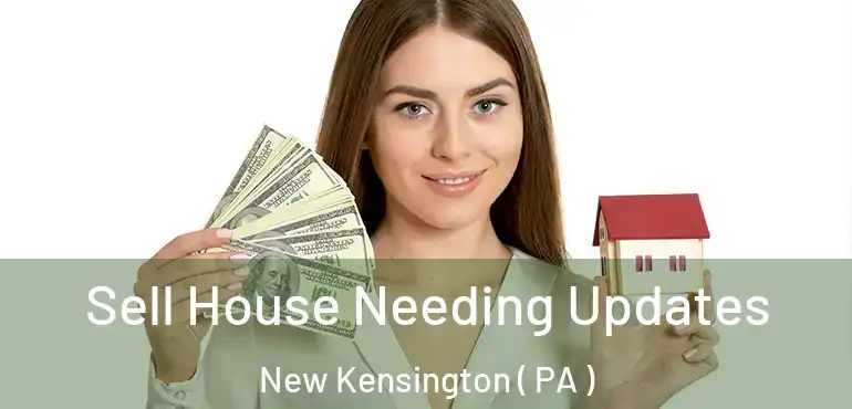  Sell House Needing Updates New Kensington ( PA )